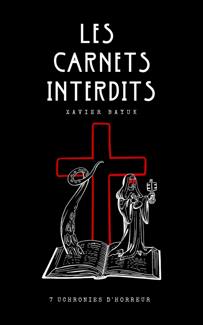 Couverture du recueil Les Carnets Interdits de Xavier Bayuk, nouvelles horrifiques inspirées de faits mystérieux.